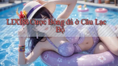 lixi88  cược bóng đá ở câu lạc bộ