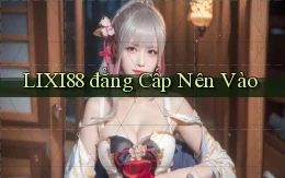 lixi88 đẳng cấp nên vào