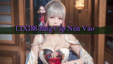 lixi88 đẳng cấp nên vào