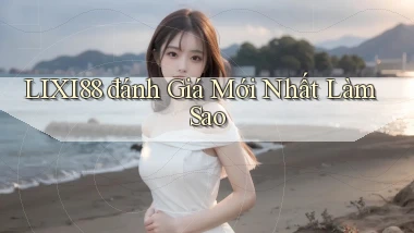 lixi88 đánh giá mới nhất làm sao