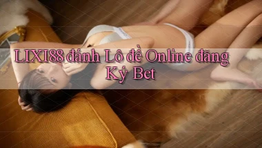 lixi88  đánh lô đề online đăng ký bet