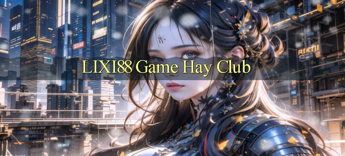 lixi88  game hay club