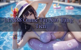 lixi88  game tài xỉu tặng tiền