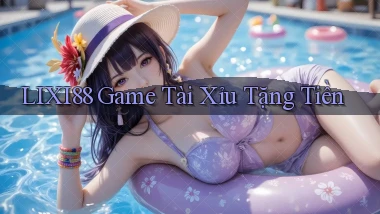 lixi88  game tài xỉu tặng tiền