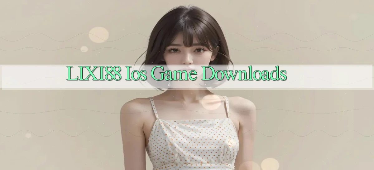 lixi88   Ứng Dụng Game   Truy Cập Liên Tục