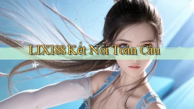 lixi88  kết nối toàn cầu