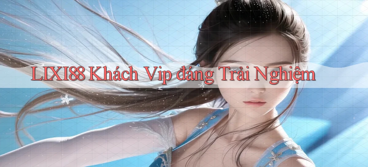 lixi88   Ứng Dụng Game   Truy Cập Liên Tục
