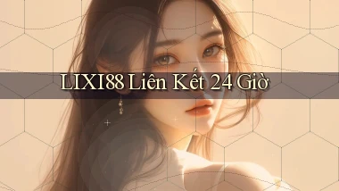 lixi88 liên kết 24 giờ