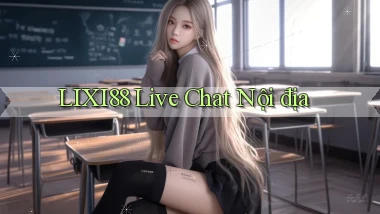 lixi88 live chat nội địa