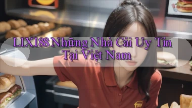 lixi88  những nhà cái uy tín tại việt nam