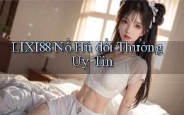 lixi88  nổ hũ đổi thưởng uy tín