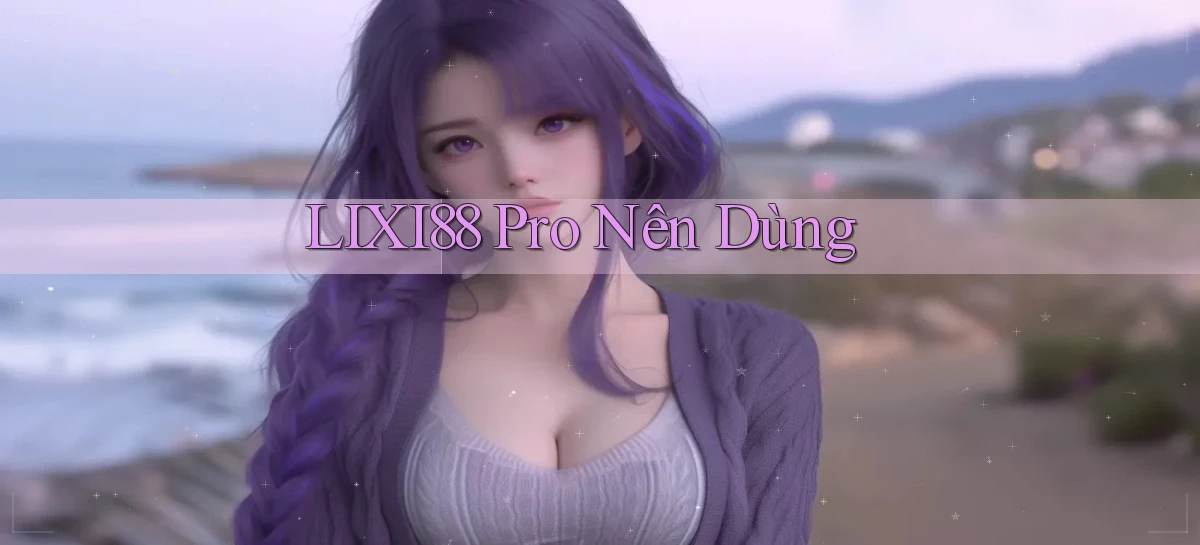 lixi88 pro nên dùng