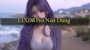 lixi88 pro nên dùng