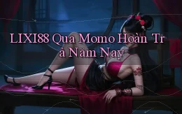lixi88 qua momo hoàn trả năm nay