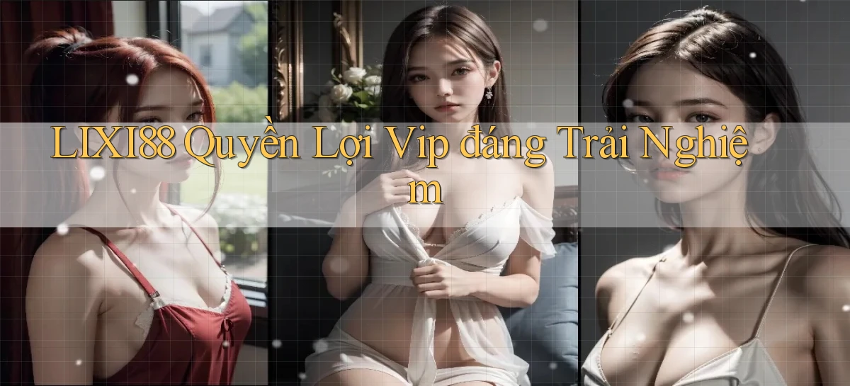 lixi88   Ứng Dụng Game   Truy Cập Liên Tục