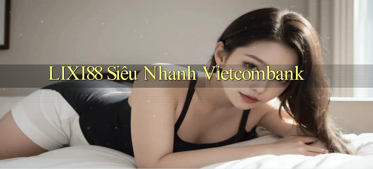 lixi88 siêu nhanh vietcombank