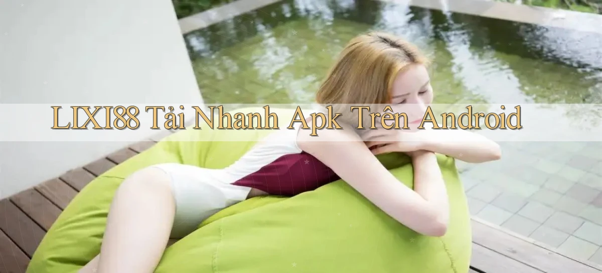 lixi88  tải nhanh apk trên android