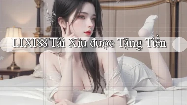 lixi88  tài xỉu được tặng tiền