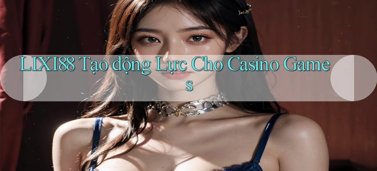 lixi88   Ứng Dụng Game   Truy Cập Liên Tục