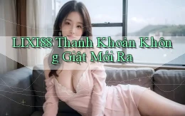 lixi88 thanh khoản không giật mới ra