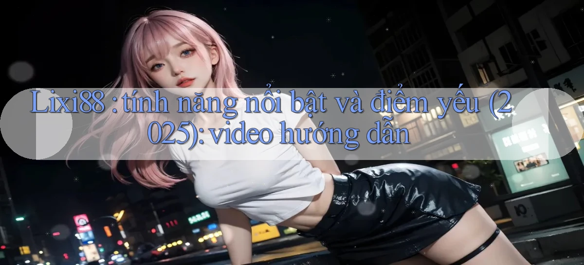 lixi88   Ứng Dụng Game   Truy Cập Liên Tục