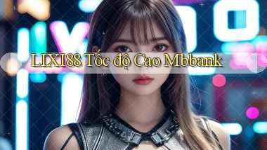 lixi88 tốc độ cao mbbank