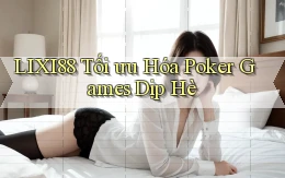 lixi88  tối ưu hóa poker games dịp hè