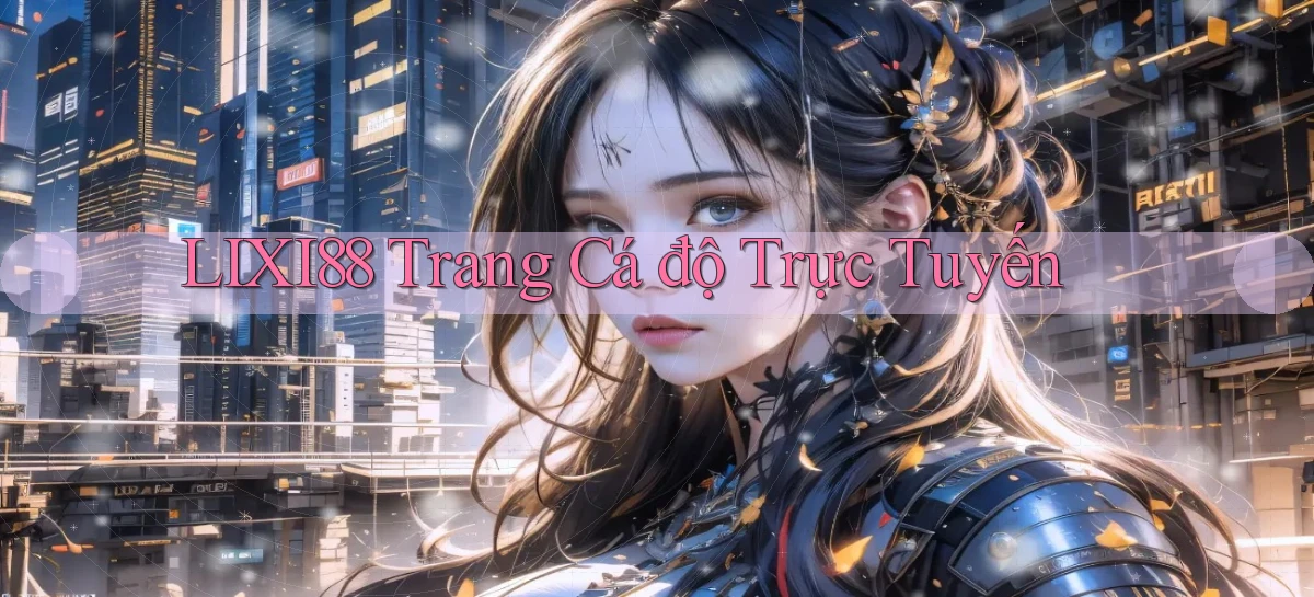 lixi88   Ứng Dụng Game   Truy Cập Liên Tục
