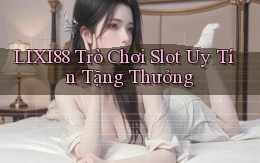 lixi88  trò chơi slot uy tín tặng thưởng