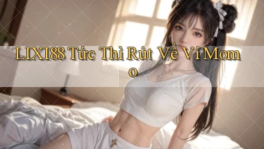 lixi88 tức thì rút về ví momo