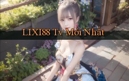 lixi88 tv mới nhất