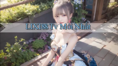 lixi88 tv mới nhất