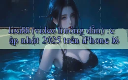 lixi88 (video hướng dẫn) cập nhật 2025 trên iPhone 16