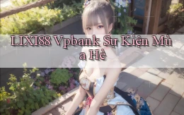lixi88 vpbank sự kiện mùa hè
