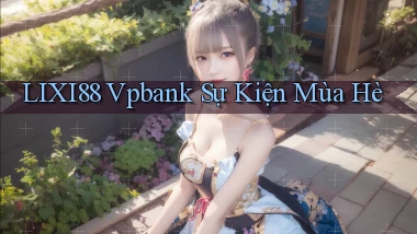 lixi88 vpbank sự kiện mùa hè