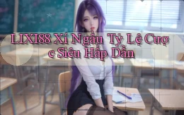 lixi88  xí ngầu tỷ lệ cược siêu hấp dẫn