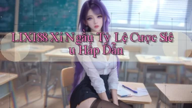 lixi88  xí ngầu tỷ lệ cược siêu hấp dẫn