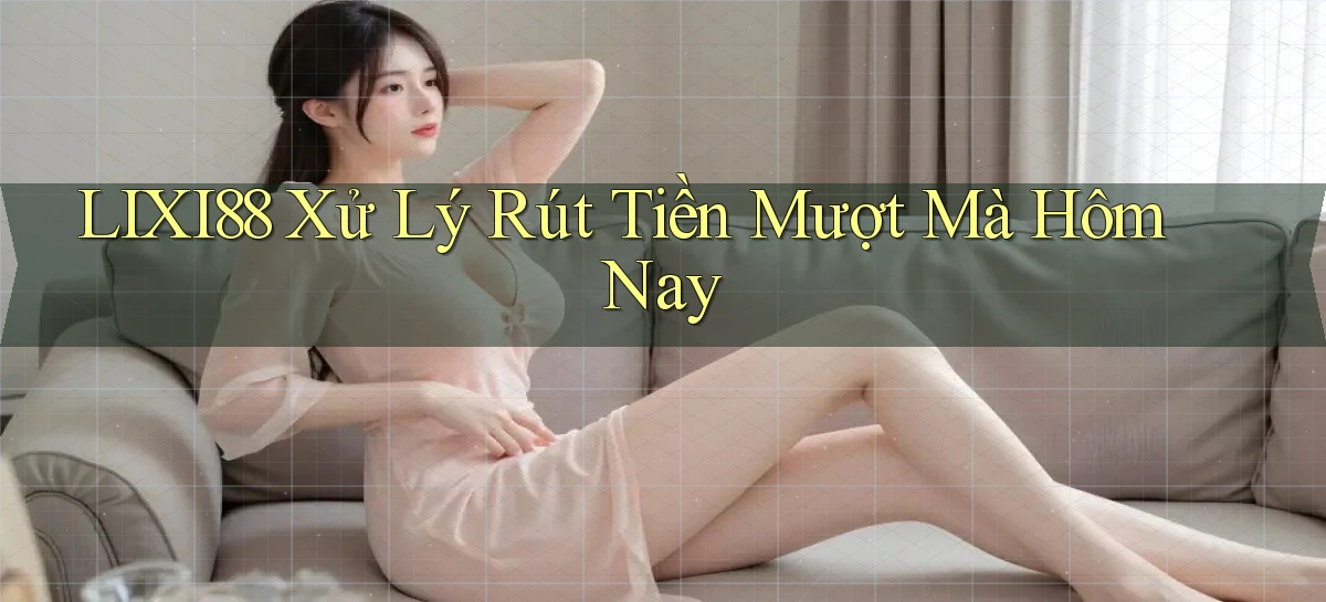 lixi88   Ứng Dụng Game   Truy Cập Liên Tục