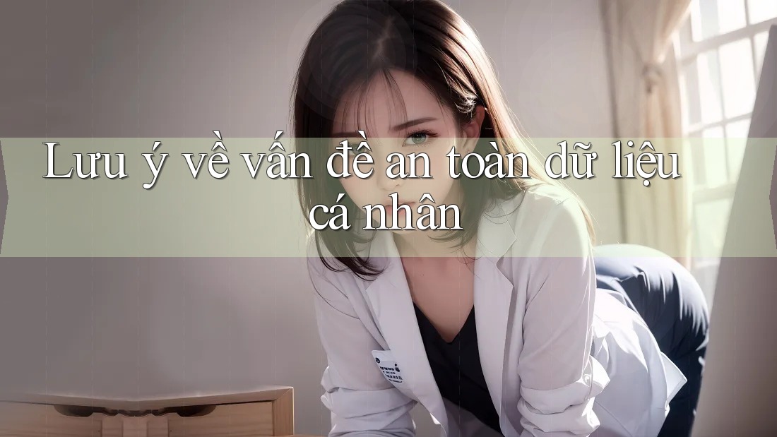 Lưu ý về vấn đề an toàn dữ liệu cá nhân Lưu ý về vấn đề an toàn dữ liệu cá nhân