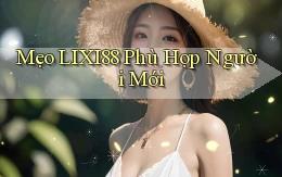 mẹo lixi88 phù hợp người mới
