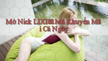 mở nick lixi88 mã khuyến mãi cả ngày