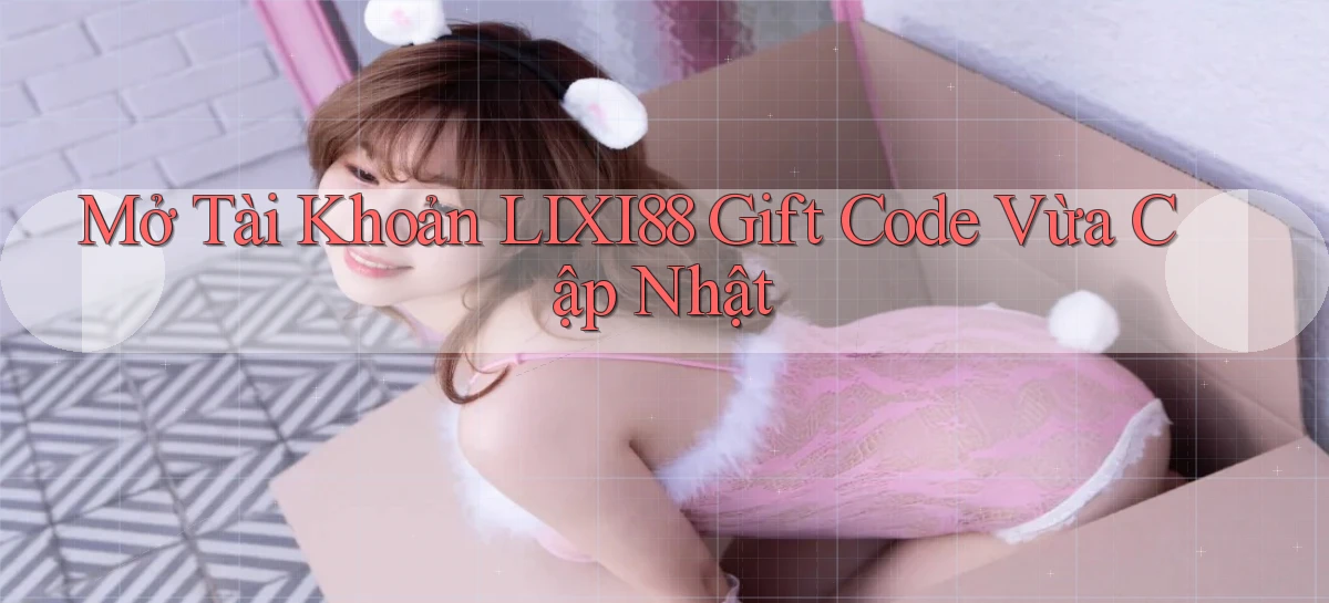 lixi88   Ứng Dụng Game   Truy Cập Liên Tục