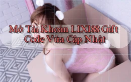 mở tài khoản lixi88 gift code vừa cập nhật