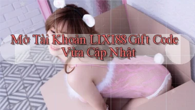 mở tài khoản lixi88 gift code vừa cập nhật
