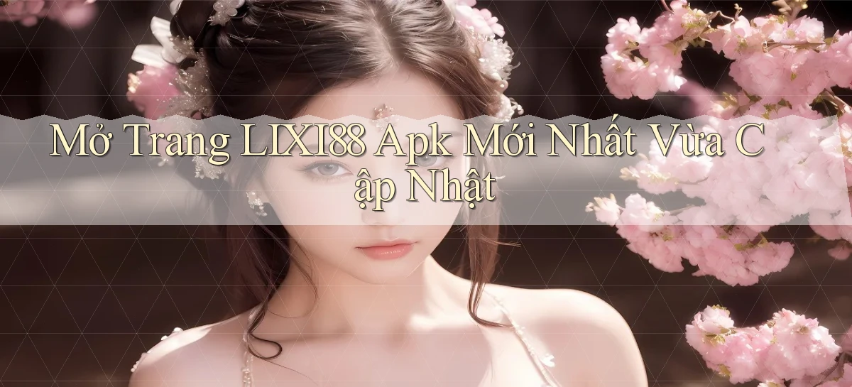 lixi88   Ứng Dụng Game   Truy Cập Liên Tục