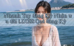 nhanh tay đăng ký nhận ưu đãi lixi88 quà đăng ký