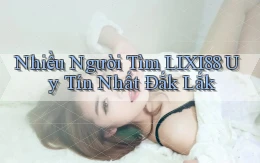 nhiều người tìm lixi88 uy tín nhất Đắk Lắk