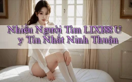 nhiều người tìm lixi88 uy tín nhất Ninh Thuận