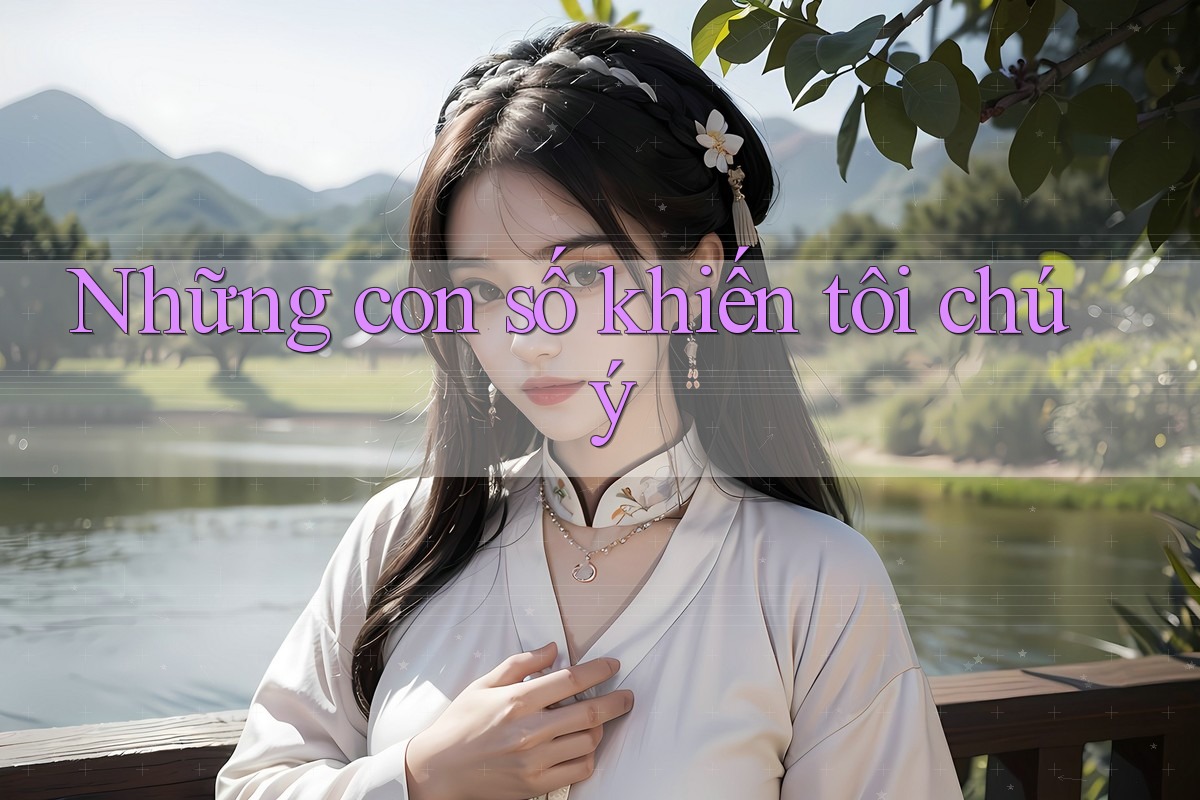 Những con số khiến tôi chú ý Những con số khiến tôi chú ý