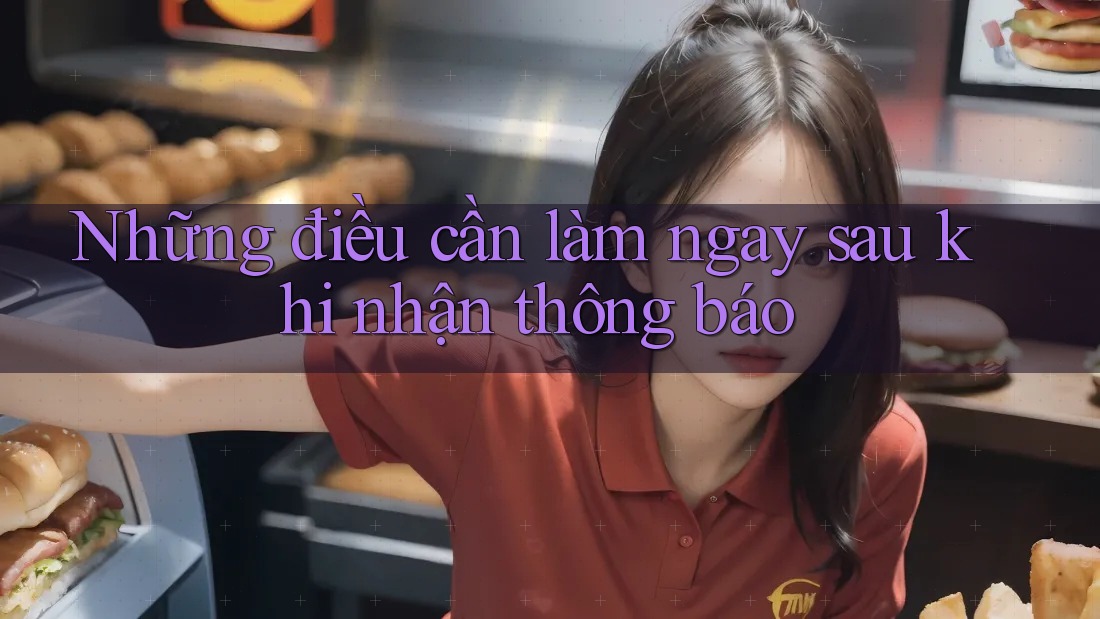 Những điều cần làm ngay sau khi nhận thông báo Những điều cần làm ngay sau khi nhận thông báo